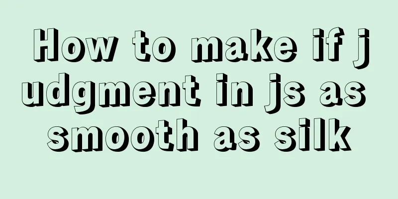 How to make if judgment in js as smooth as silk