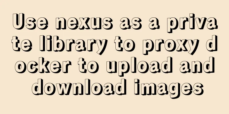 Use nexus as a private library to proxy docker to upload and download images