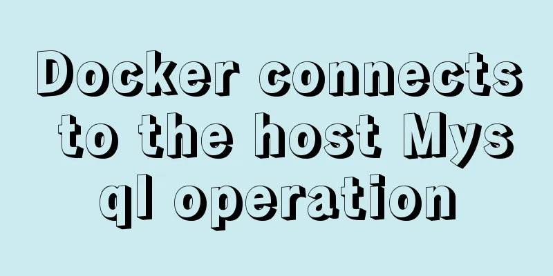 Docker connects to the host Mysql operation