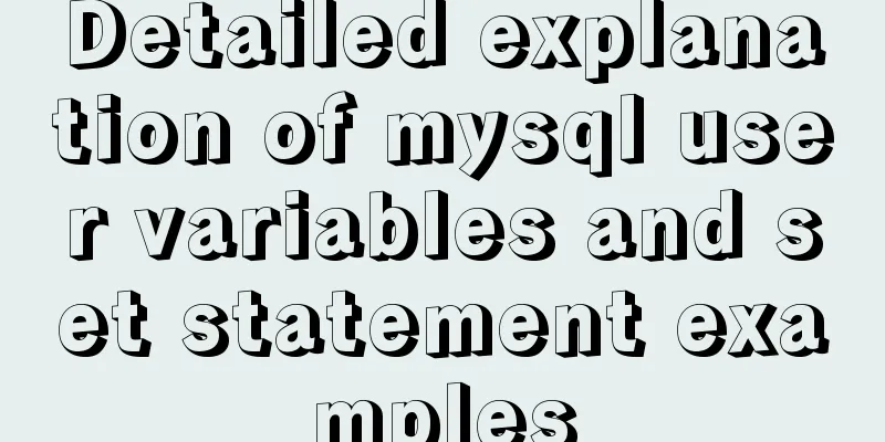 Detailed explanation of mysql user variables and set statement examples
