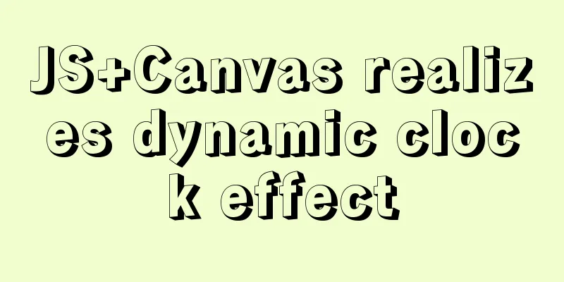 JS+Canvas realizes dynamic clock effect