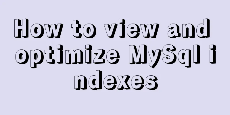 How to view and optimize MySql indexes