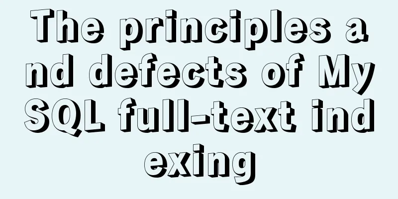 The principles and defects of MySQL full-text indexing