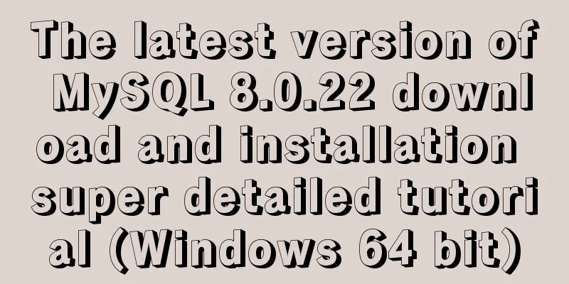 The latest version of MySQL 8.0.22 download and installation super detailed tutorial (Windows 64 bit)