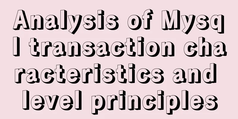Analysis of Mysql transaction characteristics and level principles