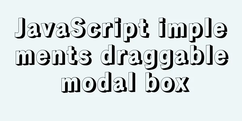 JavaScript implements draggable modal box