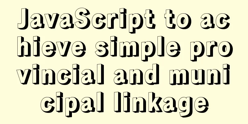 JavaScript to achieve simple provincial and municipal linkage