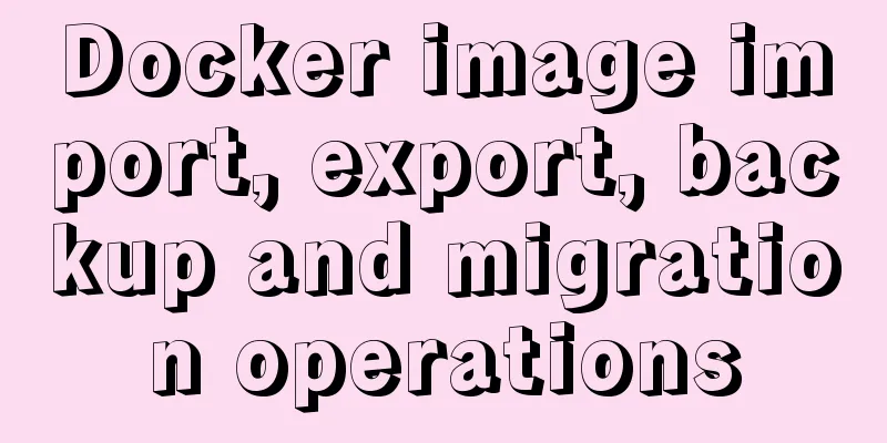 Docker image import, export, backup and migration operations