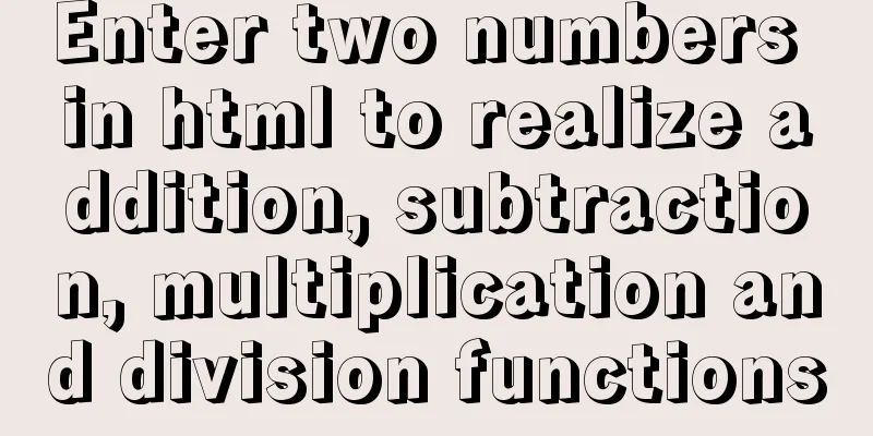 Enter two numbers in html to realize addition, subtraction, multiplication and division functions