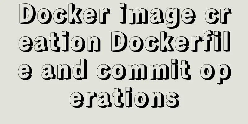 Docker image creation Dockerfile and commit operations
