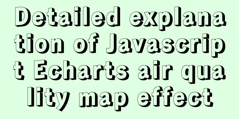 Detailed explanation of Javascript Echarts air quality map effect