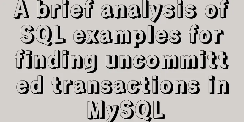 A brief analysis of SQL examples for finding uncommitted transactions in MySQL