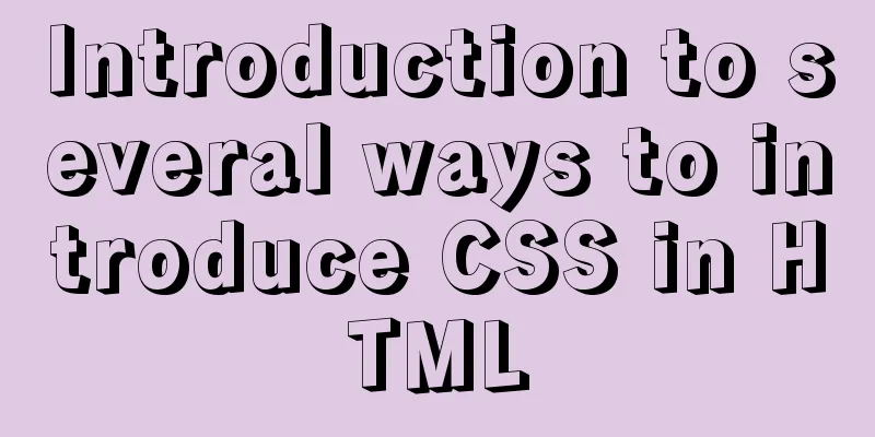 Introduction to several ways to introduce CSS in HTML