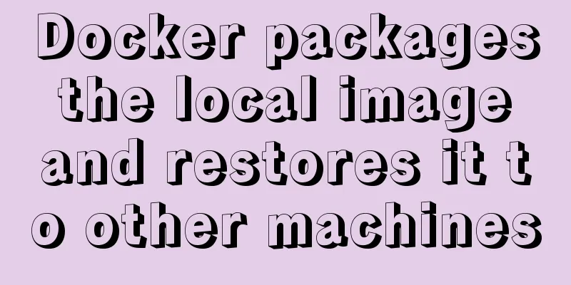 Docker packages the local image and restores it to other machines
