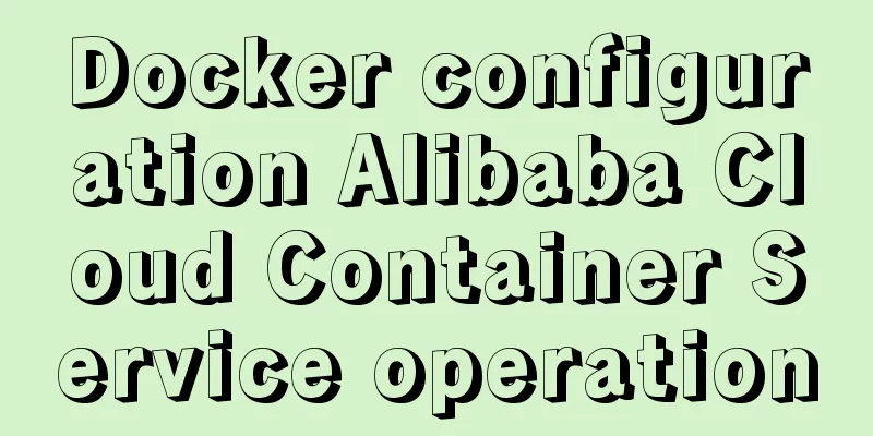 Docker configuration Alibaba Cloud Container Service operation