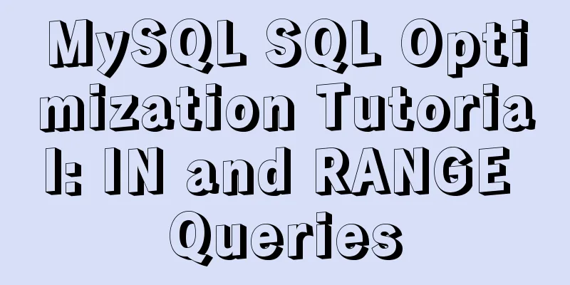 MySQL SQL Optimization Tutorial: IN and RANGE Queries