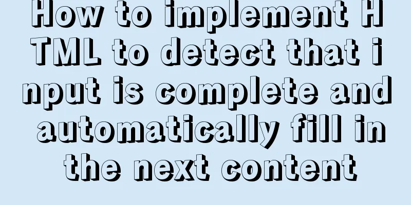 How to implement HTML to detect that input is complete and automatically fill in the next content