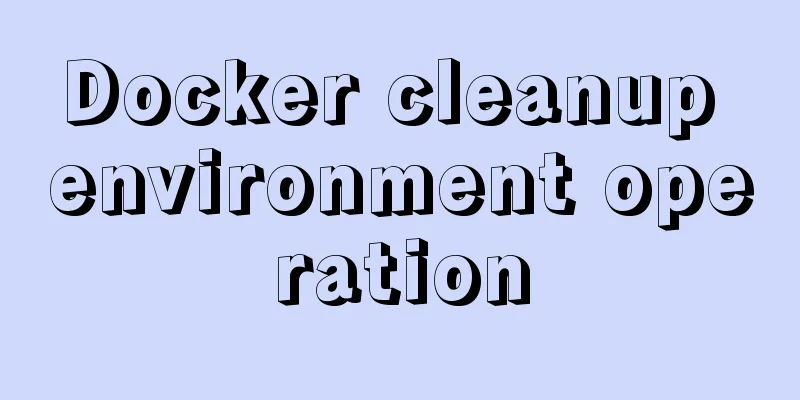 Docker cleanup environment operation