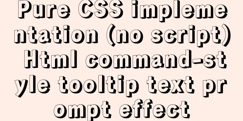 Pure CSS implementation (no script) Html command-style tooltip text prompt effect