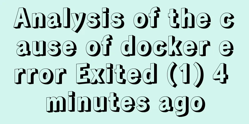 Analysis of the cause of docker error Exited (1) 4 minutes ago