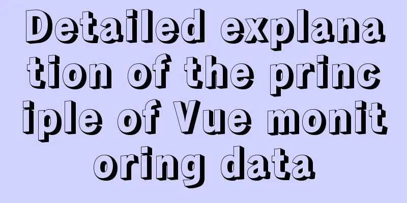 Detailed explanation of the principle of Vue monitoring data