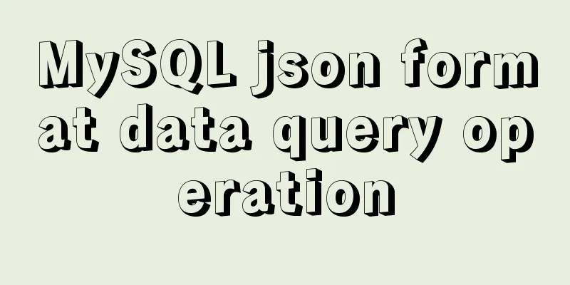 MySQL json format data query operation