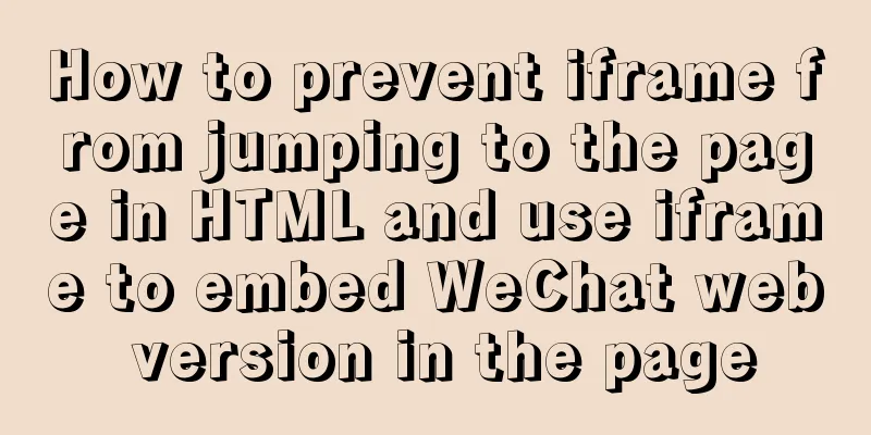 How to prevent iframe from jumping to the page in HTML and use iframe to embed WeChat web version in the page