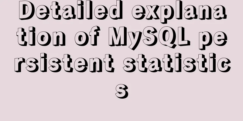 Detailed explanation of MySQL persistent statistics