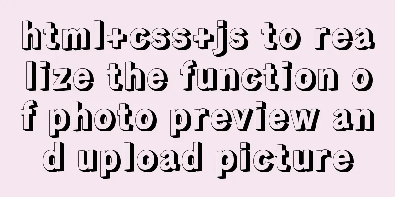 html+css+js to realize the function of photo preview and upload picture