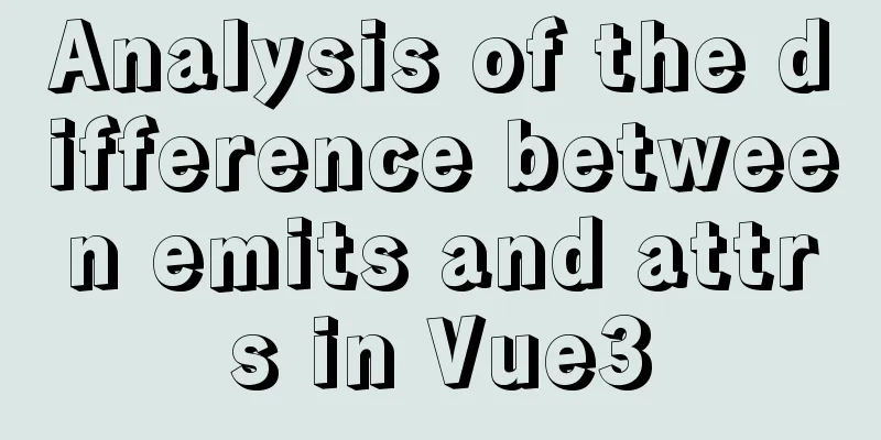 Analysis of the difference between emits and attrs in Vue3