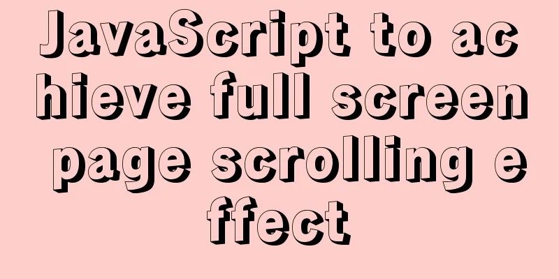 JavaScript to achieve full screen page scrolling effect