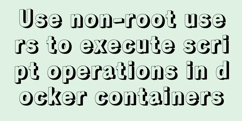 Use non-root users to execute script operations in docker containers