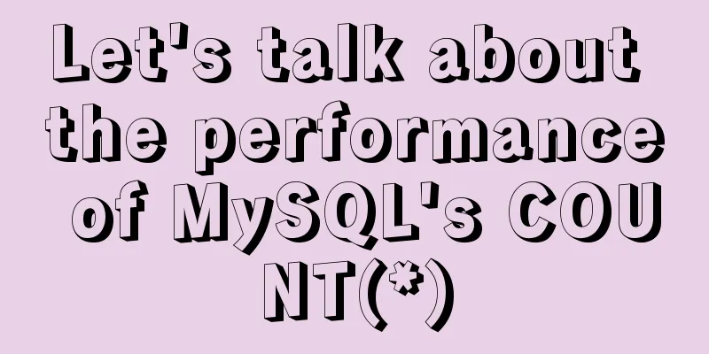 Let's talk about the performance of MySQL's COUNT(*)