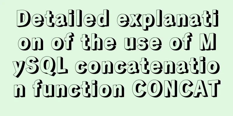 Detailed explanation of the use of MySQL concatenation function CONCAT