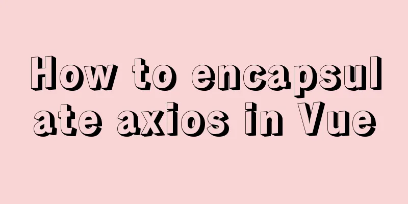 How to encapsulate axios in Vue