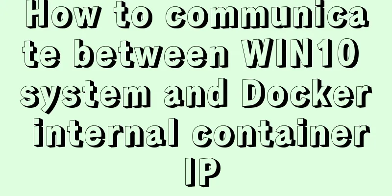 How to communicate between WIN10 system and Docker internal container IP