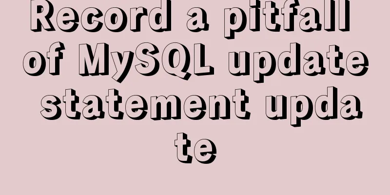 Record a pitfall of MySQL update statement update