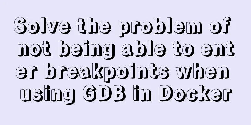 Solve the problem of not being able to enter breakpoints when using GDB in Docker