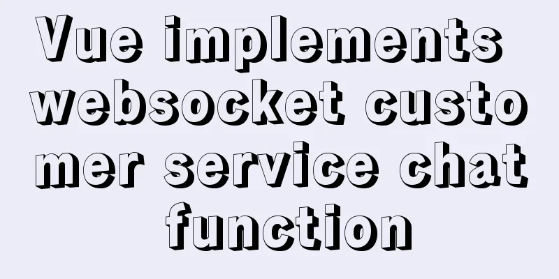 Vue implements websocket customer service chat function