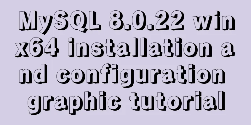 MySQL 8.0.22 winx64 installation and configuration graphic tutorial