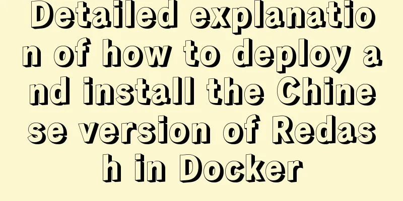 Detailed explanation of how to deploy and install the Chinese version of Redash in Docker