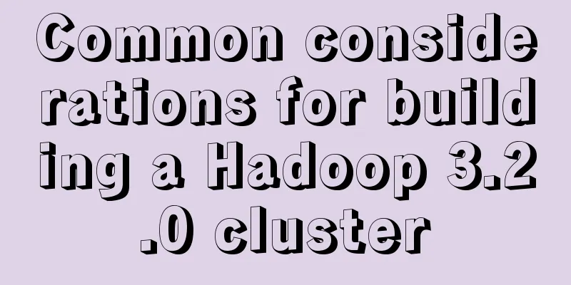 Common considerations for building a Hadoop 3.2.0 cluster
