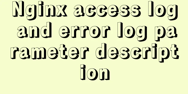 Nginx access log and error log parameter description