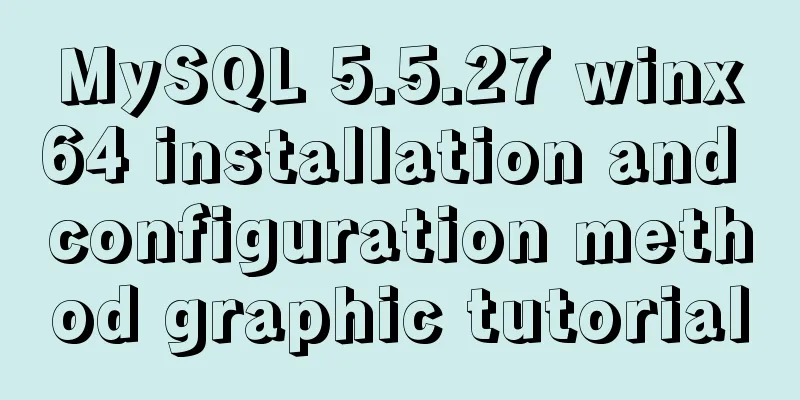 MySQL 5.5.27 winx64 installation and configuration method graphic tutorial