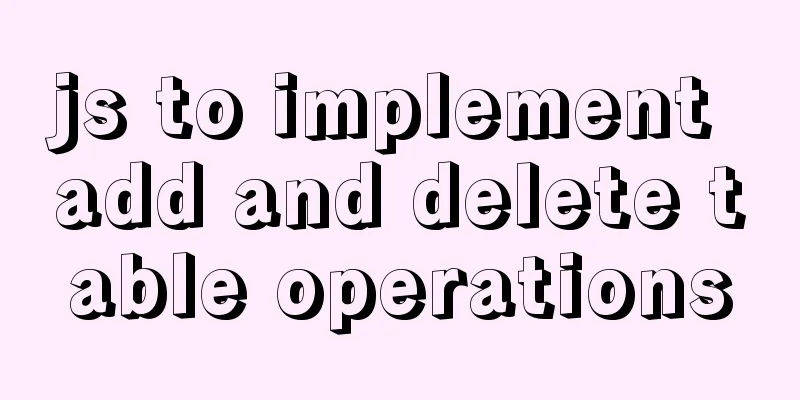js to implement add and delete table operations