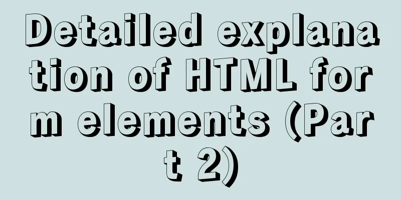 Detailed explanation of HTML form elements (Part 2)