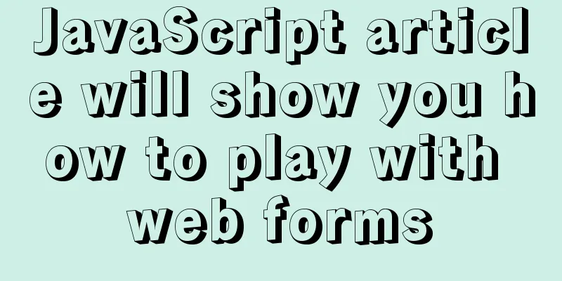 JavaScript article will show you how to play with web forms