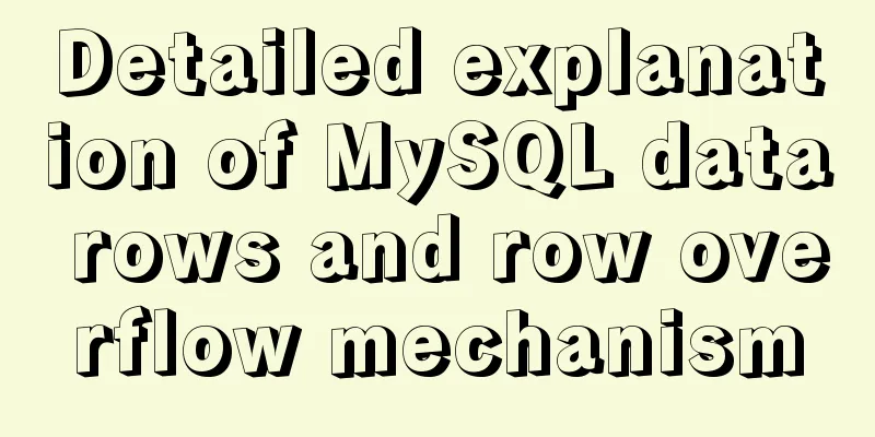 Detailed explanation of MySQL data rows and row overflow mechanism