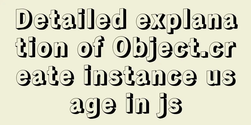 Detailed explanation of Object.create instance usage in js