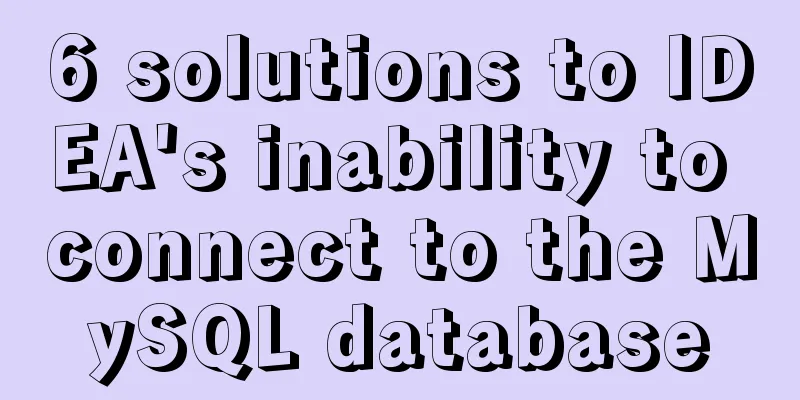 6 solutions to IDEA's inability to connect to the MySQL database